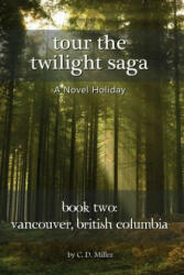 Tour the Twilight Saga Book Two: Vancouver British Columbia (ISBN: 9781938285233)