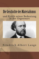 Die Geschichte des Materialismus: und Kritik seiner Bedeutung in der Gegenwart - Friedrich Albert Lange (ISBN: 9781542589383)