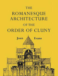Romanesque Architecture of the Order of Cluny - Joan Evans (ISBN: 9781107601383)