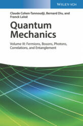 Quantum Mechanics - Volume III: Fermions, Bosons, Photons, Correlations, and Entanglement - Claude Cohen-Tannoudji, Bernard Diu, Frank Laloe (ISBN: 9783527345557)
