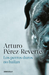 Los perros duros no bailan - Pérez-Reverte, Arturo (ISBN: 9788466350594)
