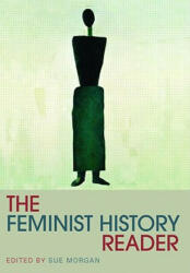Feminist History Reader - Sue Morgan (ISBN: 9780415318105)