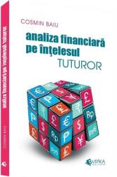 Analiza financiara pe intelesul tuturor - Cosmin Baiu (ISBN: 9786069457207)