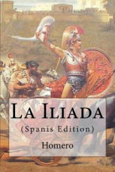 La Iliada - Homero (ISBN: 9781535429344)