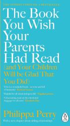 Book You Wish Your Parents Had Read (and Your Children Will Be Glad That You Did) - Philippa Perry (ISBN: 9780241251027)