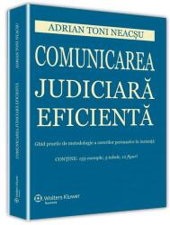 Comunicarea judiciară eficientă. Ghid practic de metodologie a cererilor persuasive în instanță (ISBN: 9786066770132)