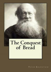 The Conquest of Bread - Peter Kropotkin (ISBN: 9781546770046)