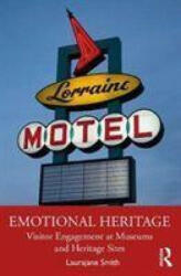 Emotional Heritage: Visitor Engagement at Museums and Heritage Sites (ISBN: 9781138888654)