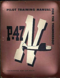 Pilot Training Manual For The Thunderbolt P-47N. ( SPECIAL ) By: Army Air Forces - Army Air Forces (ISBN: 9781533049261)