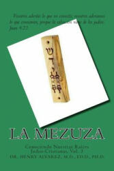 La Mezuza: Conociendo Nuestras Raíces Judeo-Cristianas, Vol. 3 - Alvarez M D (ISBN: 9781508774099)