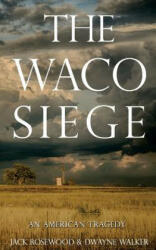 The Waco Siege: An American Tragedy - Jack Rosewood, Dwayne Walker (ISBN: 9781523233526)