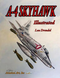 A-4 Skyhawk Illustrated - Lou Drendel, Lou Drendel (ISBN: 9781090402677)