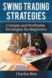 Swing Trading Strategies: 3 Simple and Profitable Strategies for Beginners - Charles Reis (ISBN: 9781984052698)