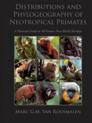 Distributions and Phylogeography of Neotropical Primates: A Pictorial Guide to All Known New-World Monkeys - MR Stephen D Nash, MR Piero Gozzaglio, Dr Marc G M Van Roosmalen (ISBN: 9781494852535)