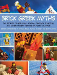 Brick Greek Myths: The Stories of Heracles Athena Pandora Poseidon and Other Ancient Heroes of Mount Olympus (ISBN: 9781629145228)