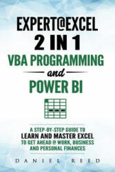 Expert @ Excel: VBA Programming and Power Bi: Step-By-Step Guide to Learn and Master Pivot Tables and VBA Programming to Get Ahead @ W - Daniel Reed (ISBN: 9781090881854)