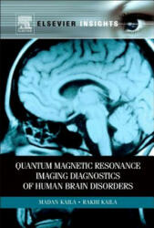 Quantum Magnetic Resonance Imaging Diagnostics of Human Brain Disorders - Madan M. Kaila, Rakhi Kaila (ISBN: 9780323165075)