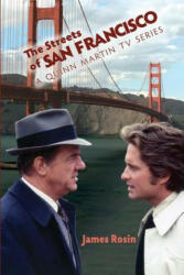 The Streets of San Francisco: A Quinn Martin TV Series - James Rosin (ISBN: 9781981817221)