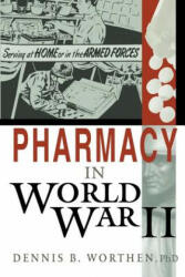 Pharmacy in World War II - Dennis B Worthen (ISBN: 9781481054423)