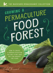 Growing a Permaculture Food Forest: How to Create a Garden Ecosystem You Only Plant Once But Can Harvest for Years - Caleb Warnock (ISBN: 9781945547331)