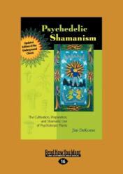 Psychedelic Shamanism Updated Edition: The Cultivation Preparateion and Shamanic Use of Psychotropic Plants (ISBN: 9781459630604)