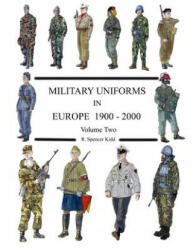 MILITARY UNIFORMS IN EUROPE 1900 - 2000 Volume Two - R. Spencer Kidd (ISBN: 9781291187465)