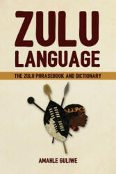 Zulu Language: The Zulu Phrasebook and Dictionary - Amahle Guliwe (ISBN: 9781533536273)