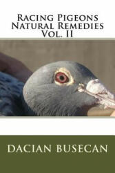 Racing Pigeons Natural Remedies Vol. II - Dacian Busecan (ISBN: 9781534976764)