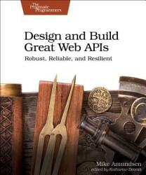 Design and Build Great Web APIs - Mike Amundsen (ISBN: 9781680506808)