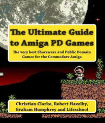 The Ultimate Guide to Amiga PD Games - MR Christian Clarke, MR Graham Humphrey, Lifeschool (ISBN: 9781493580293)