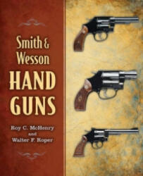 Smith & Wesson Hand Guns - Roy C McHenry, Walter F Roper (ISBN: 9781620877159)
