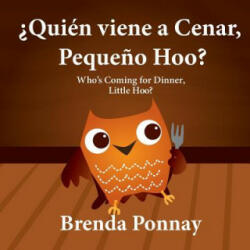 ? Quien viene a cenar, Pequeno Hoo? / Who's Coming for Dinner, Little Hoo? (Bilingual Spanish English Edition) - Brenda Ponnay, Brenda Ponnay (ISBN: 9781623957636)