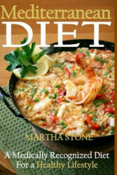 Mediterranean Diet: A Medically Recognized Diet For a Healthy Lifestyle. - Martha Stone (ISBN: 9781492918837)