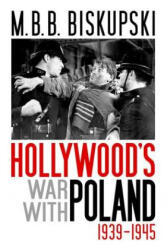 Hollywood's War with Poland, 1939-1945 - M. B. B. Biskupski (ISBN: 9780813125596)