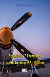 Republic P-47 Thunderbolt - North American P-51 Mustang - Mantelli - Brown - Kittel - Graf (ISBN: 9782372973274)