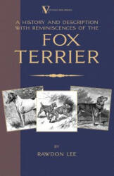 History and Description, With Reminiscences, of the Fox Terrier (A Vintage Dog Books Breed Classic - Terriers) - Rawdon Lee (ISBN: 9781905124718)