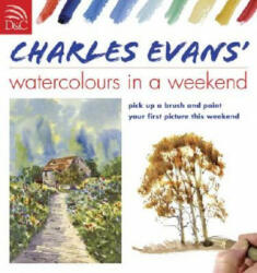 Charles Evans' Watercolours in a Weekend - Charles Evans (ISBN: 9780715324684)