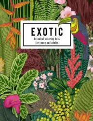 Exotic botanical coloring book for young and adults: Beautiful hand drawn of nature paradise included tropical plants, flowers, and birds: Large adult - Emma a Lynn (ISBN: 9781979646659)