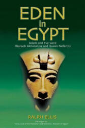 Eden in Egypt: Adam and Eve were Akhenaton and Nefertiti - Ralph Ellis (ISBN: 9781508498131)