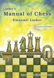 Lasker's Manual of Chess - Emanuel Lasker, Mark Dvoretsky (ISBN: 9781888690507)