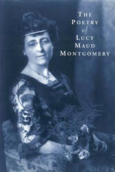 Poetry of Lucy Maude Montgomery - Lucy Maud Montgomery, Kevin McCabe, Ferns McCabe (ISBN: 9781550414028)