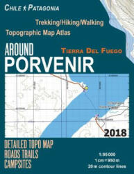 Around Porvenir Detailed Topo Map Chile Patagonia Tierra Del Fuego Trekking/Hiking/Walking Topographic Map Atlas Roads Trails Campsites 1 - Sergio Mazitto (ISBN: 9781983888007)