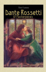 Dante Rossetti: 117 Masterpieces - Maria Tsaneva, Blago Kirov (ISBN: 9781505887501)