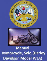 Motorcycle, Solo (Harley Davidson Model WLA) By: United States. War Department - United States War Department (ISBN: 9781542692052)