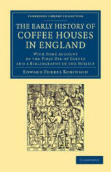 Early History of Coffee Houses in England - Edward Forbes Robinson (ISBN: 9781108061421)