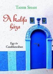 Tahir Shah: A kalifa háza - Egy év Casablancában (2010)
