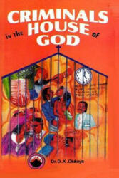 Criminals in the House of God - Dr D. K. Olukoya (ISBN: 9789782947659)