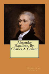 Alexander Hamilton. By: Charles A. Conant - Charles A Conant (ISBN: 9781546782551)