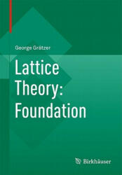 Lattice Theory: Foundation - George Grätzer (ISBN: 9783034800174)