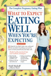 What to Expect: Eating Well When You're Expecting, 2nd Edition - Heidi Murkoff, Sharon Mazel (ISBN: 9781523501397)